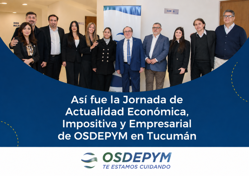 Así fue la Jornada de Actualidad Económica, Impositiva y Empresarial de OSDEPYM en Tucumán